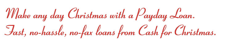 Image: Make any day Christmas Day with a Payday Loan. Fast: no-hassles, no-faxing.